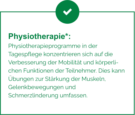 Physiotherapie*:  Physiotherapieprogramme in der Tagespflege konzentrieren sich auf die Verbesserung der Mobilität und körperlichen Funktionen der Teilnehmer. Dies kann Übungen zur Stärkung der Muskeln, Gelenkbewegungen und Schmerzlinderung umfassen.